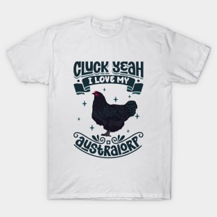 I love my Australorp - Cluck Yeah T-Shirt